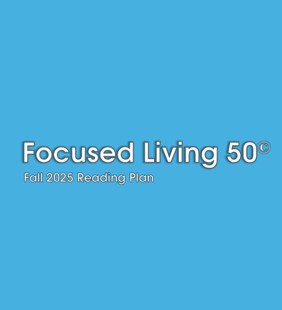 Focused Living 50- A reading plan Fall 2025